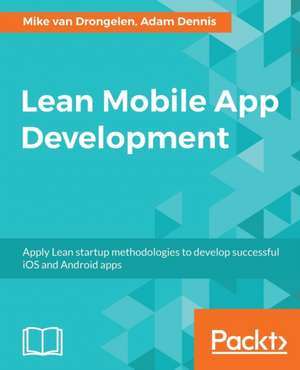 Lean Mobile App Development de Mike van Drongelen