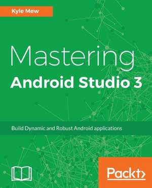 Mastering Android Studio 3 de Kyle Mew