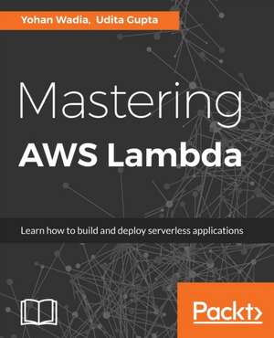 Mastering AWS Lambda de Yohan Wadia