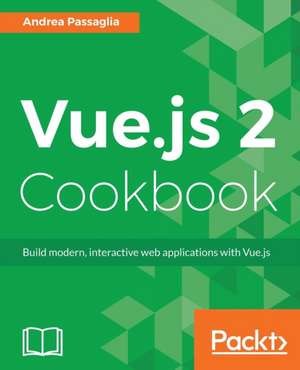 Vue.Js 2 Cookbook de Passaglia, Andrea