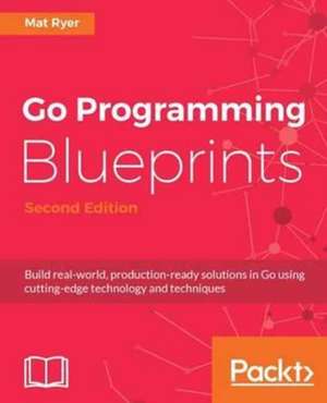 Go Programming Blueprints - Second Edition de Mat Ryer