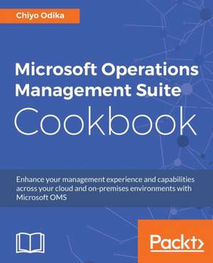 Microsoft Operations Management Suite Cookbook de Chiyo Odika