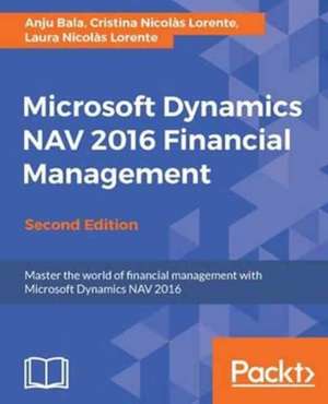 Microsoft Dynamics NAV 2016 Financial Management - Second Edition de Anju Bala