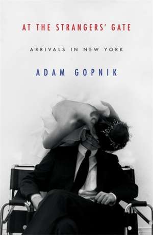 At the Strangers' Gate de Adam Gopnik