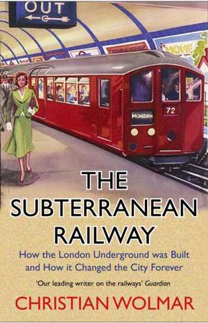 The Subterranean Railway de Christian Wolmar