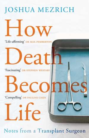 How Death Becomes Life de Joshua Mezrich