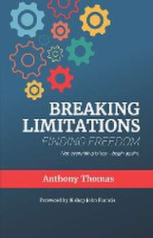 Breaking Limitations Finding Freedom de Anthony Thomas