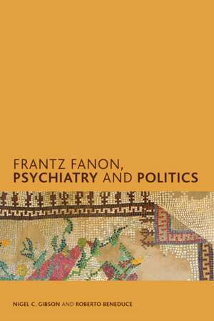 Frantz Fanon, Psychiatry and Politics de Nigel C. Gibson