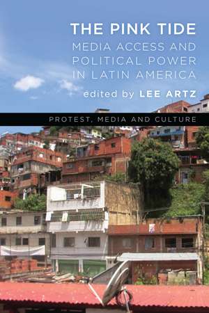 The Pink Tide: Media Access and Political Power in Latin America de Lee Artz