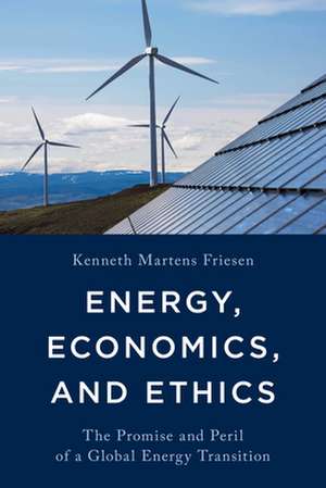 Energy, Economics, and Ethics de Kenneth MartensAssociate Professor for Political Science and History Friesen