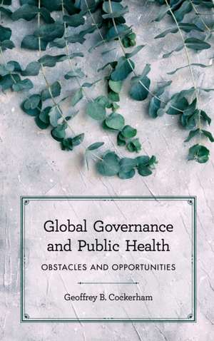 Global Governance and Public Health de Geoffrey B. Cockerham