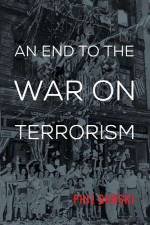 End to the War on Terrorism de Phil Gurski