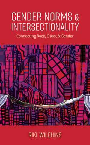 Gender Norms and Intersectionality: Connecting Race, Class and Gender de Riki Wilchins
