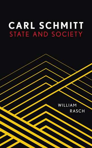 Carl Schmitt: State and Society de William Rasch