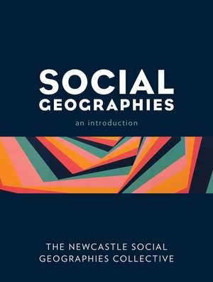 Social Geographies: An Introduction de The Newcastle Social Geographies Collective