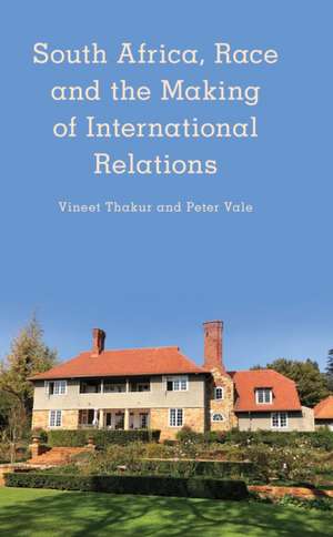 South Africa, Race and the Making of International Relations de Peter Vale