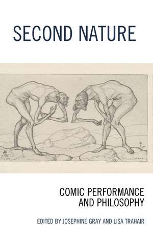 Second Nature: Comic Performance and Philosophy de Josephine Gray
