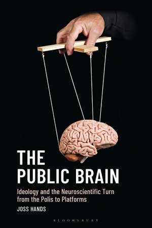 The Public Brain: Ideology and the Neuroscientific Turn from the Polis to Platforms de Joss Hands