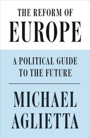 The Reform of Europe de Michel Aglietta