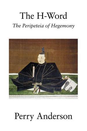 The H-Word: The Peripeteia of Hegemony de Perry Anderson