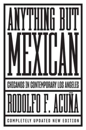 Anything But Mexican de Rodolfo F. Acuna