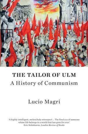 The Tailor of Ulm: A History of Communism de Lucio Magri