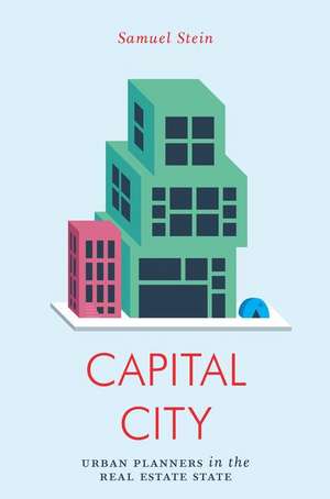 Capital City: Gentrification and the Real Estate State de Samuel Stein