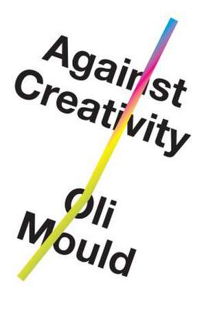 Against Creativity de Oli Mould