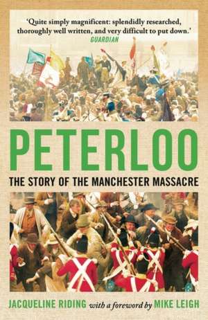 Peterloo: The Story of the Manchester Massacre de Jacqueline Riding