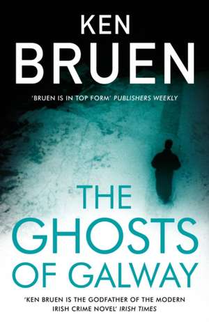 The Ghosts of Galway de Ken Bruen