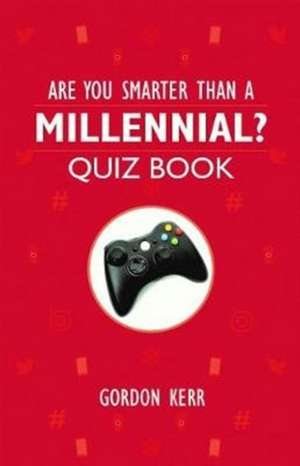 Kerr, G: Are You Smarter Than a Millennial? de Gordon Kerr