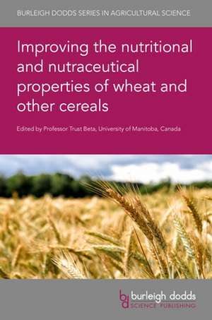 Improving the Nutritional and Nutraceutical Properties of Wheat and Other Cereals