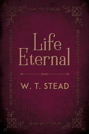 Life Eternal de William Thomas Stead