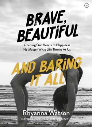 Brave, Beautiful and Baring It All de Rhyanna Watson