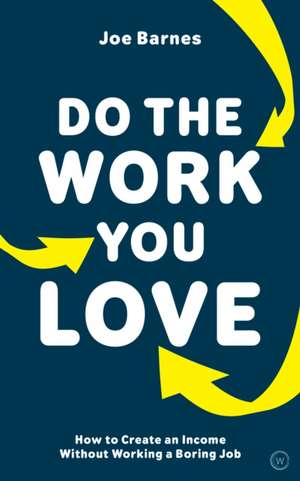 Do The Work You Love de Joe Barnes