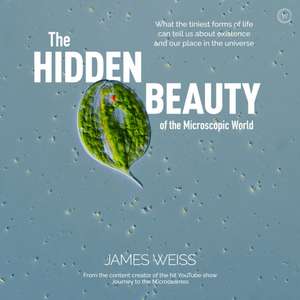 The Hidden Beauty of the Microscopic World de James Weiss