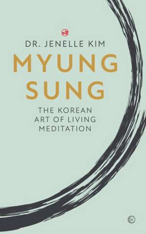 Myung Sung: The Korean Art of Living Meditation de Jenelle Kim