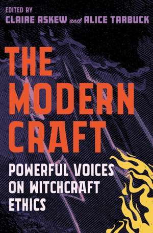 The Modern Craft: Powerful Voices on Witchcraft Ethics de Alice Tarbuck