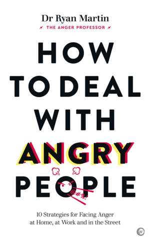 How to Deal with Angry People de Ryan Martin