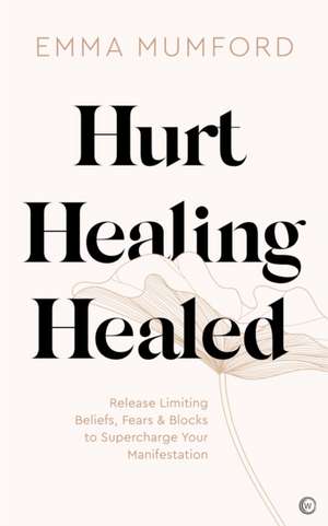 Hurt, Healing, Healed de Emma Mumford