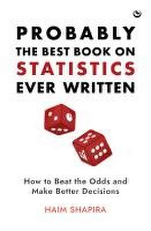 Probably the Best Book on Statistics Ever Written de Haim Shapira