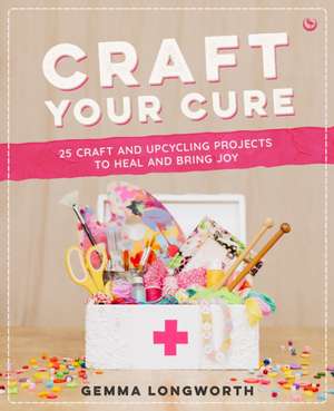 Craft Your Cure de Gemma Longworth