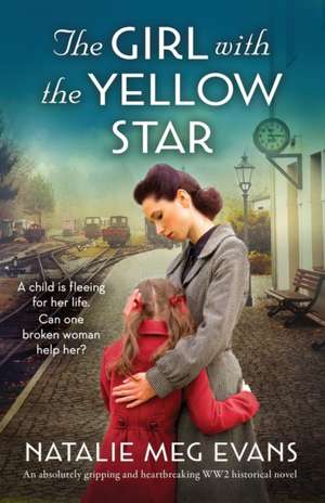 The Girl with the Yellow Star: An absolutely gripping and heartbreaking WW2 historical novel de Natalie Meg Evans