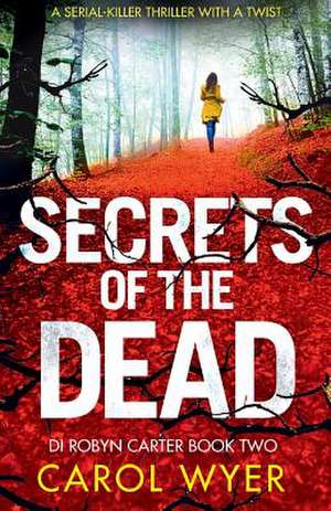 Secrets of the Dead: A Serial Killer Thriller That Will Have You Hooked de Carol Wyer