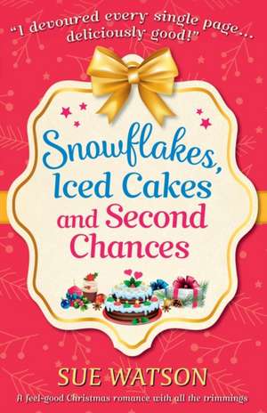 Snowflakes, Iced Cakes and Second Chances de Sue Watson