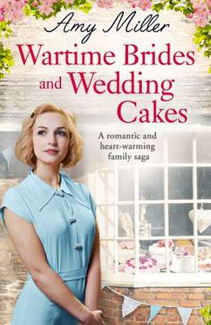 Wartime Brides and Wedding Cakes de Amy Miller