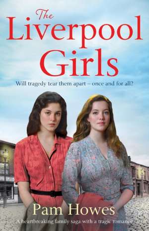 The Liverpool Girls: A Heartbreaking Family Saga with a Tragic Romance de Pam Howes