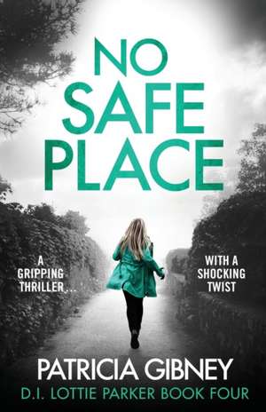 No Safe Place: A gripping thriller with a shocking twist de Patricia Gibney