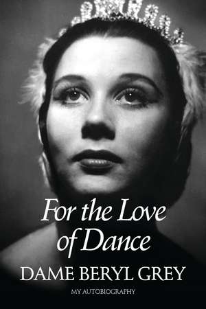 For the Love of Dance de Dame Beryl Grey