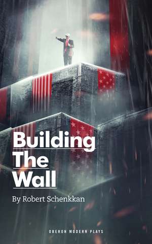 Building The Wall de Robert Schenkkan